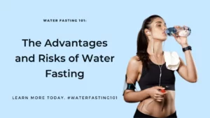 The Power of Water Fasting: Understanding Its Advantages and Risks